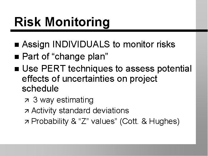 Risk Monitoring Assign INDIVIDUALS to monitor risks n Part of “change plan” n Use