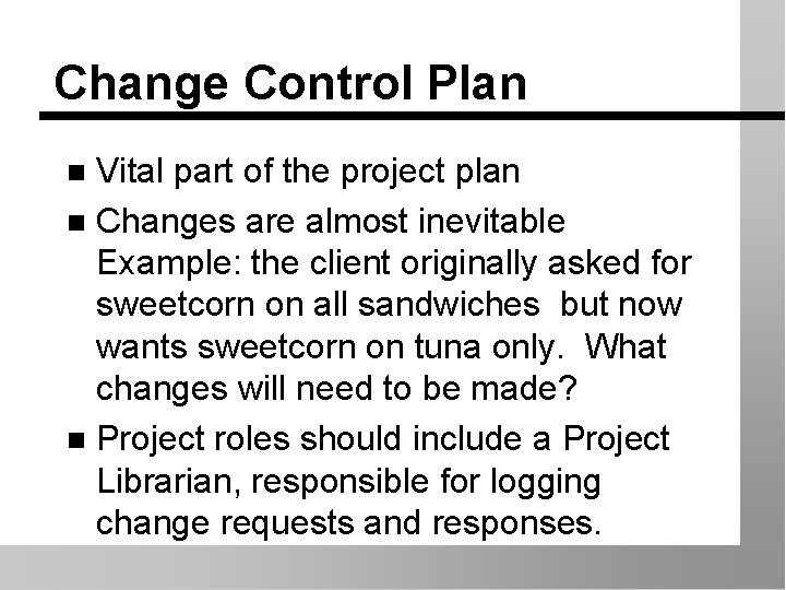 Change Control Plan Vital part of the project plan n Changes are almost inevitable