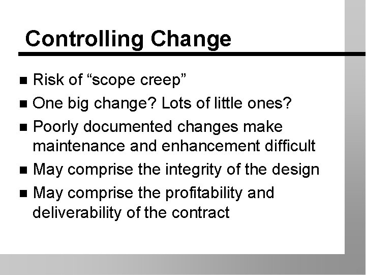 Controlling Change Risk of “scope creep” n One big change? Lots of little ones?