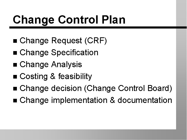 Change Control Plan Change Request (CRF) n Change Specification n Change Analysis n Costing
