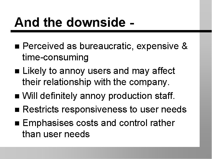 And the downside Perceived as bureaucratic, expensive & time-consuming n Likely to annoy users