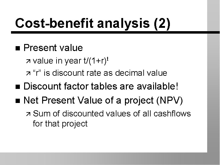 Cost-benefit analysis (2) n Present value ä value in year t/(1+r)t ä “r” is