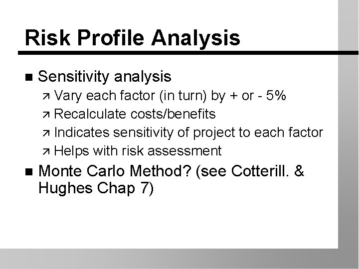 Risk Profile Analysis n Sensitivity analysis ä Vary each factor (in turn) by +