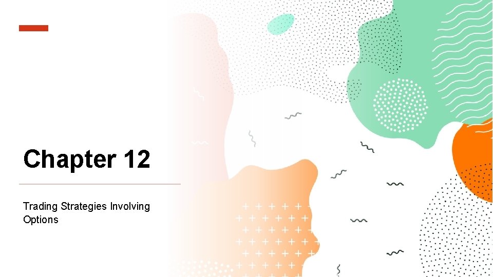 Chapter 12 Trading Strategies Involving Options 