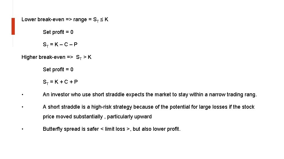 Lower break-even => range = ST ≤ K Set profit = 0 ST =