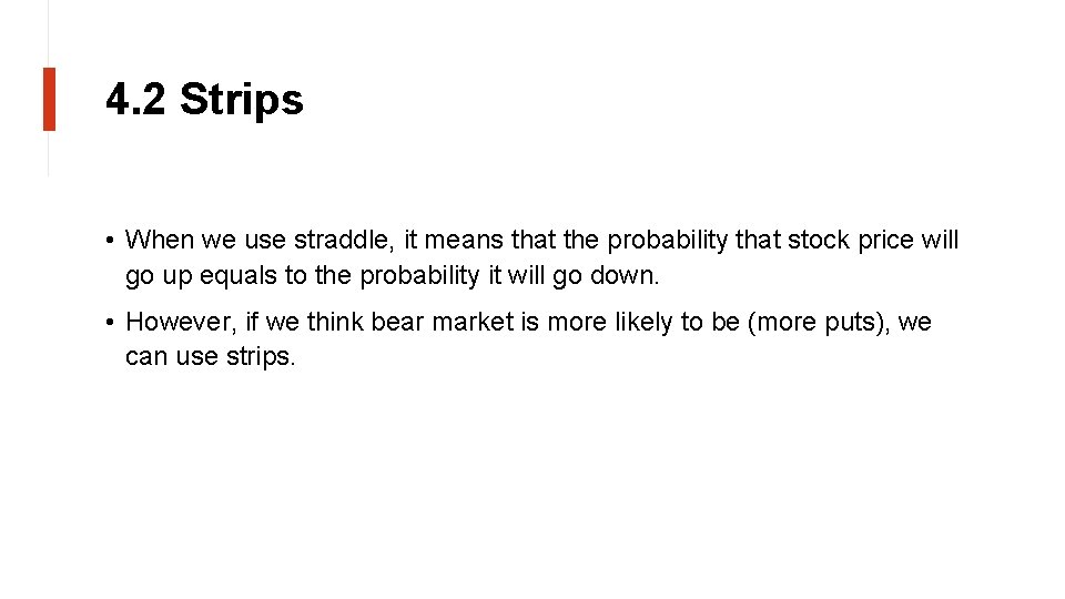 4. 2 Strips • When we use straddle, it means that the probability that