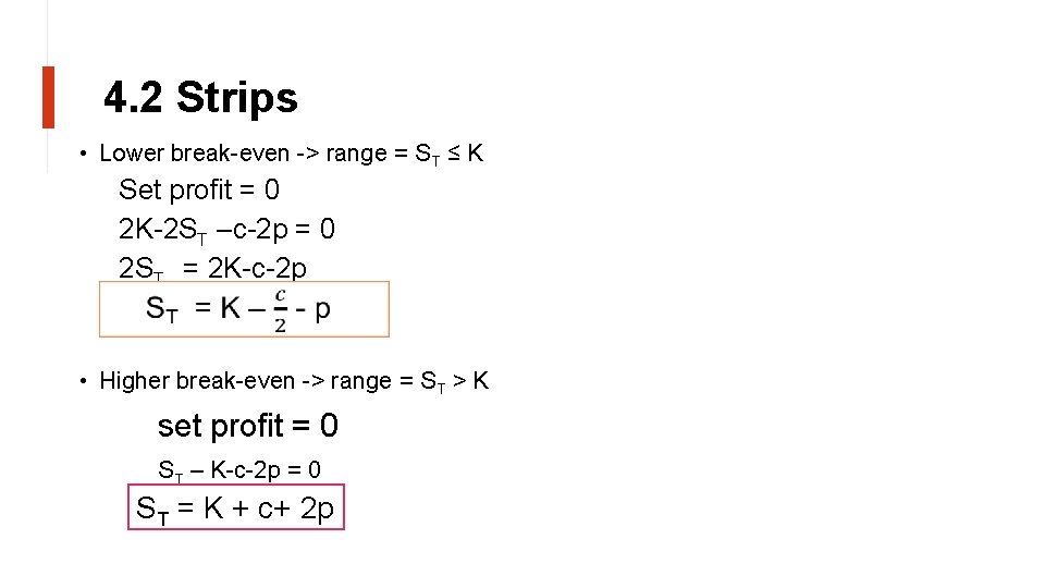 4. 2 Strips • Lower break-even -> range = ST ≤ K Set profit