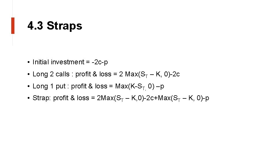 4. 3 Straps • Initial investment = -2 c-p • Long 2 calls :