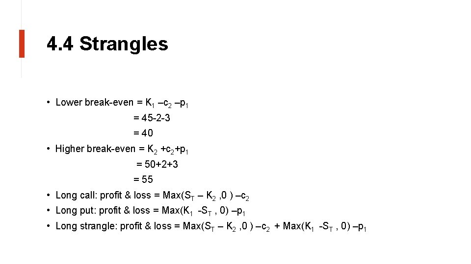 4. 4 Strangles • Lower break-even = K 1 –c 2 –p 1 =