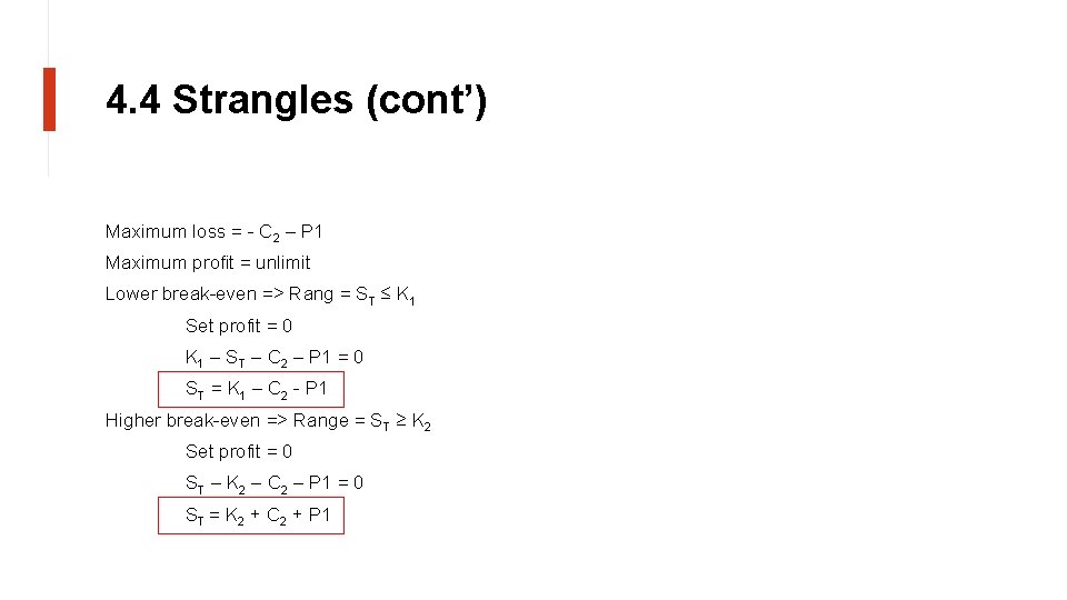 4. 4 Strangles (cont’) Maximum loss = - C 2 – P 1 Maximum