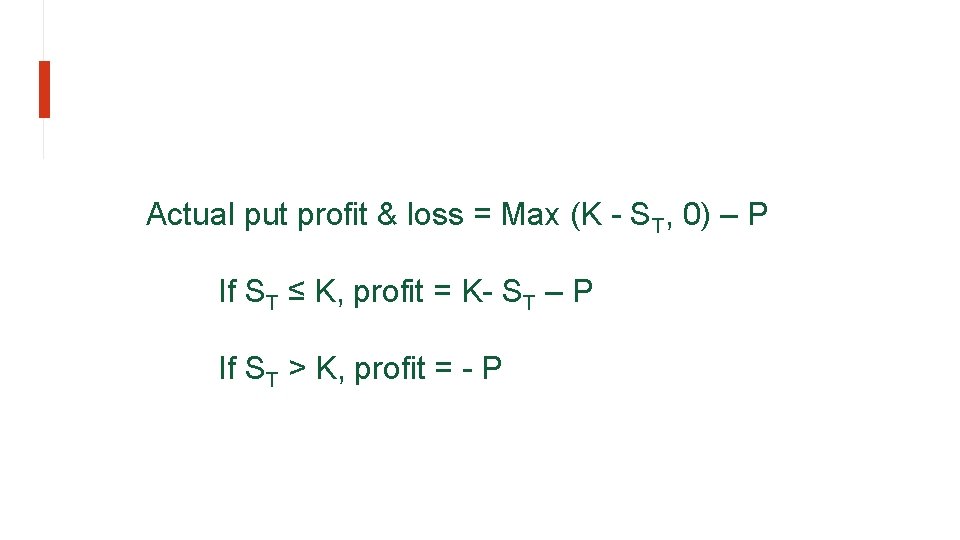 Actual put profit & loss = Max (K - ST, 0) – P If