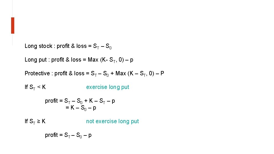 Long stock : profit & loss = ST – S 0 Long put :