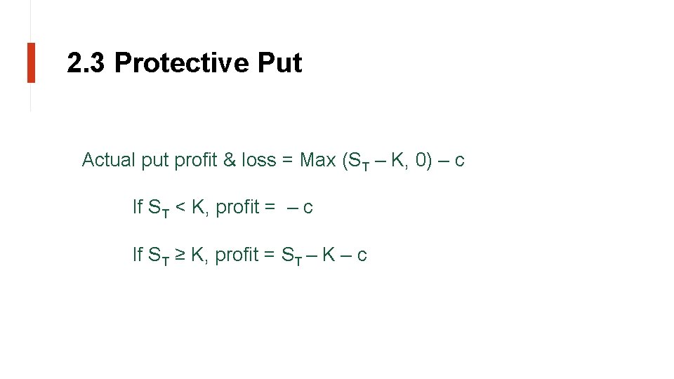 2. 3 Protective Put Actual put profit & loss = Max (ST – K,