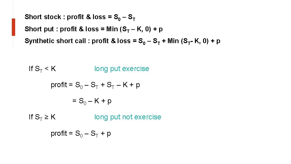 Short stock : profit & loss = S 0 – ST Short put :