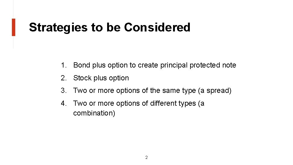 Strategies to be Considered 1. Bond plus option to create principal protected note 2.