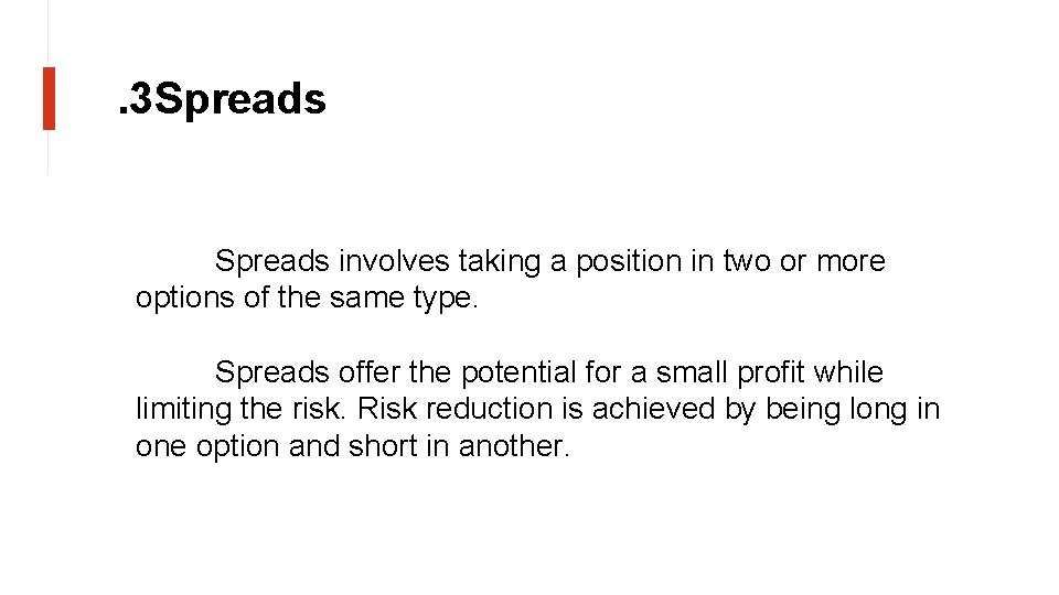 . 3 Spreads involves taking a position in two or more options of the