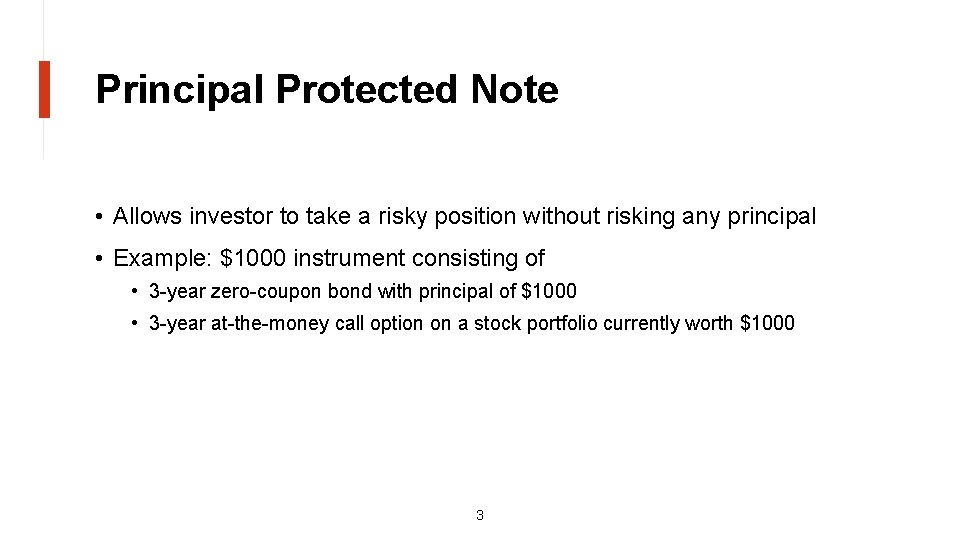 Principal Protected Note • Allows investor to take a risky position without risking any