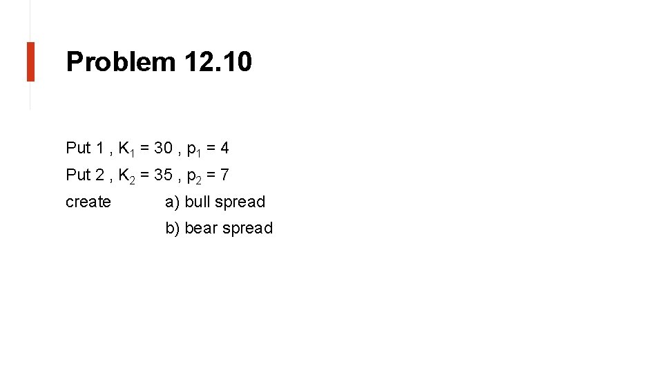 Problem 12. 10 Put 1 , K 1 = 30 , p 1 =