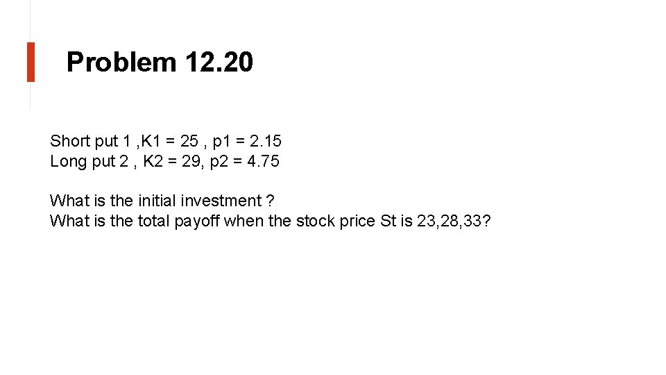 Problem 12. 20 Short put 1 , K 1 = 25 , p 1