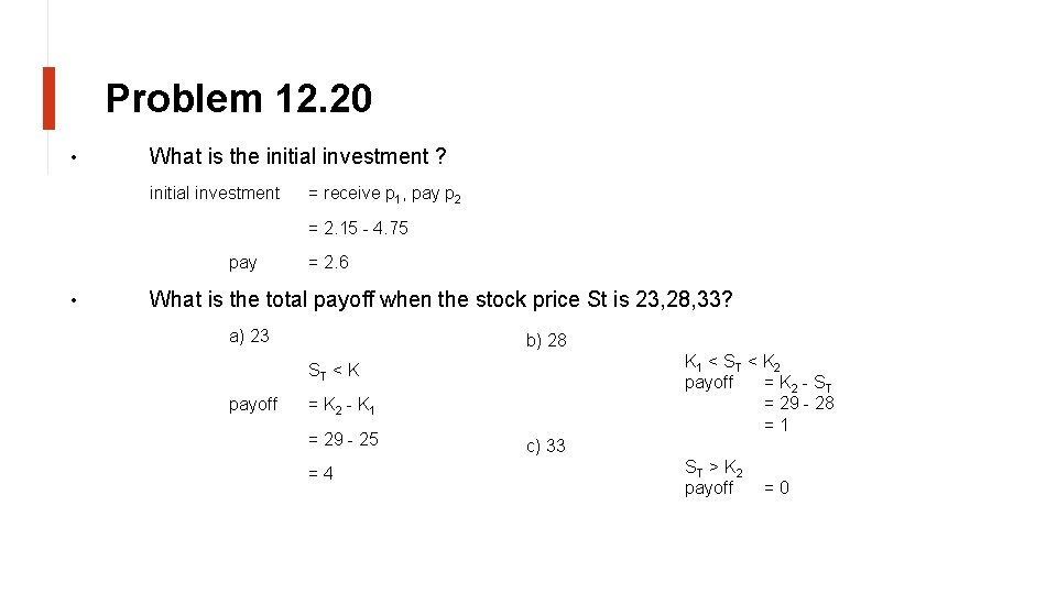 Problem 12. 20 • What is the initial investment ? initial investment = receive
