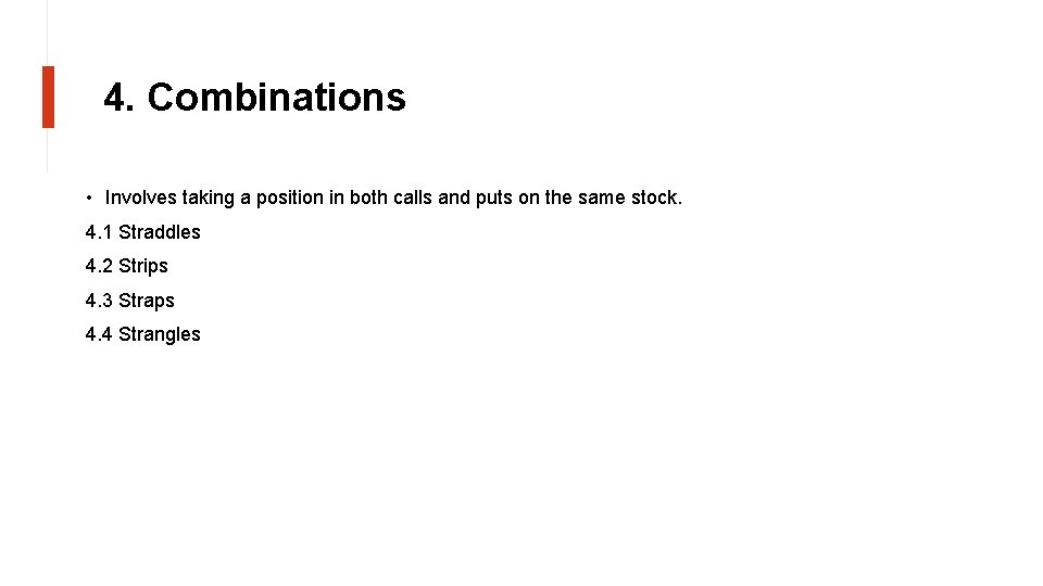 4. Combinations • Involves taking a position in both calls and puts on the