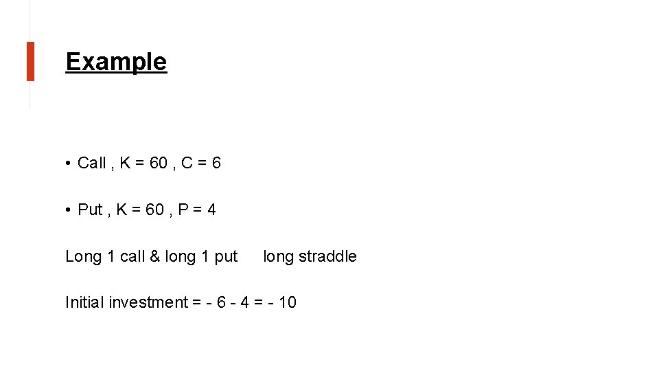 Example • Call , K = 60 , C = 6 • Put ,