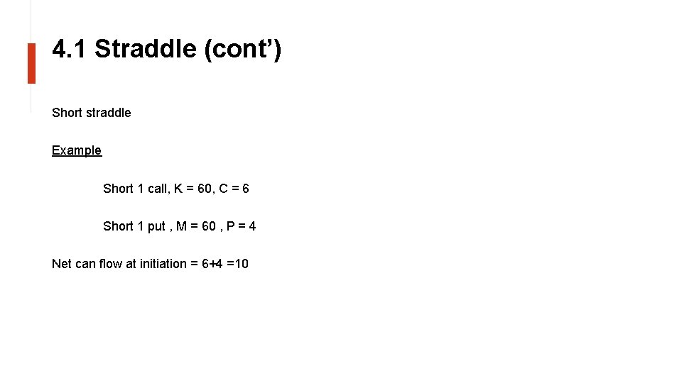 4. 1 Straddle (cont’) Short straddle Example Short 1 call, K = 60, C