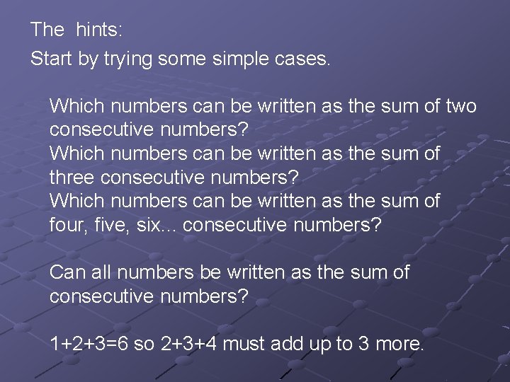 The hints: Start by trying some simple cases. Which numbers can be written as