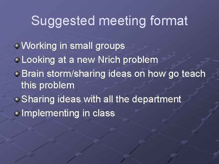 Suggested meeting format Working in small groups Looking at a new Nrich problem Brain