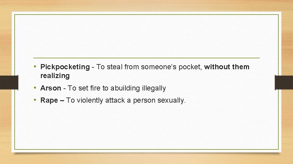  • Pickpocketing - To steal from someone’s pocket, without them realizing • Arson