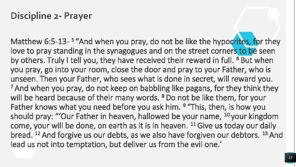 Discipline 2 - Prayer Matthew 6: 5 -13 - 5 “And when you pray,