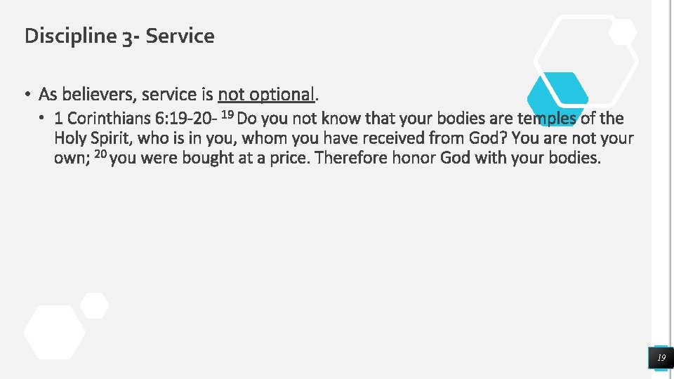 Discipline 3 - Service • As believers, service is not optional. • 1 Corinthians