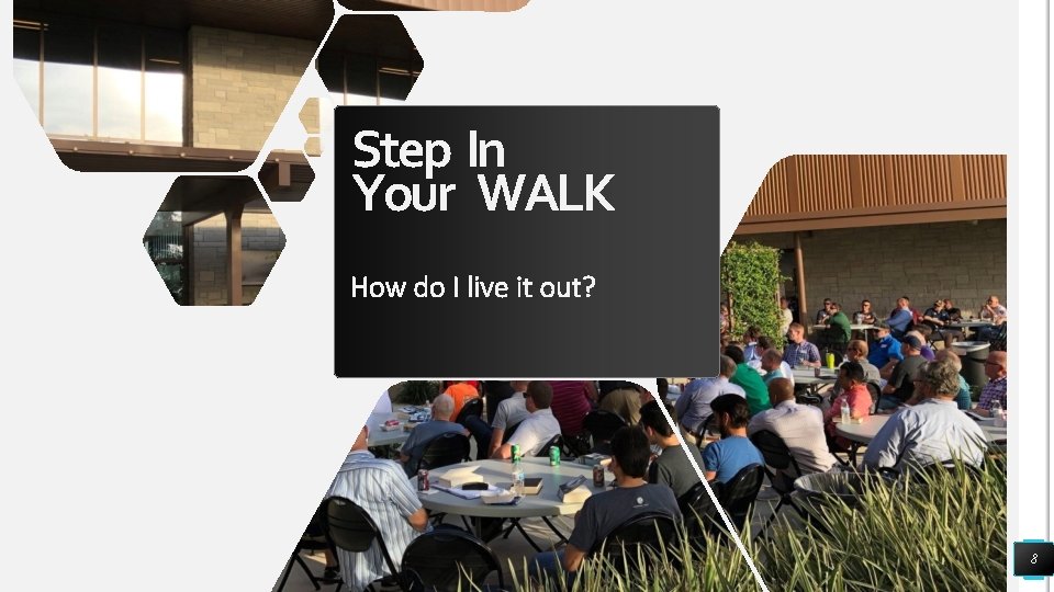 Step In Your WALK How do I live it out? 8 