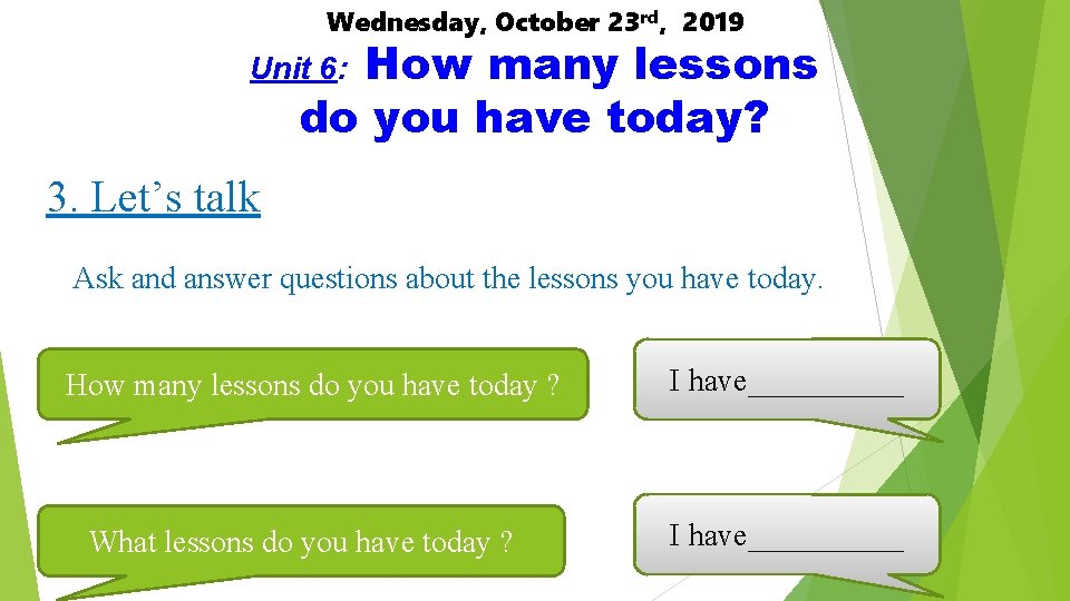 Wednesday, October 23 rd, 2019 How many lessons do you have today? Unit 6: