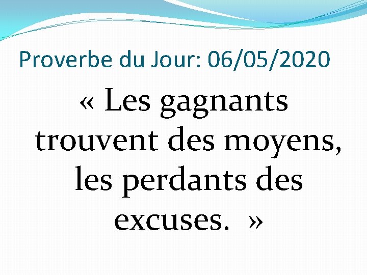 Proverbe du Jour: 06/05/2020 « Les gagnants trouvent des moyens, les perdants des excuses.