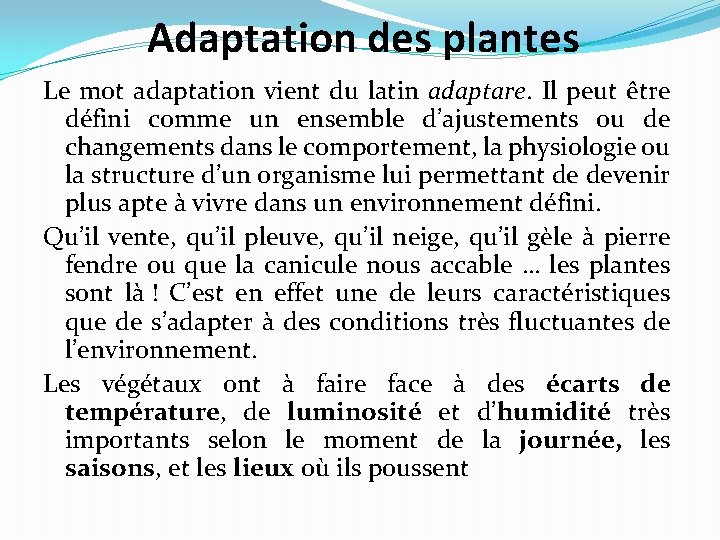 Adaptation des plantes Le mot adaptation vient du latin adaptare. Il peut être défini