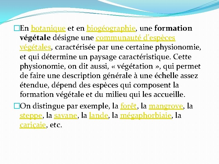 �En botanique et en biogéographie, une formation végétale désigne une communauté d'espèces végétales, caractérisée