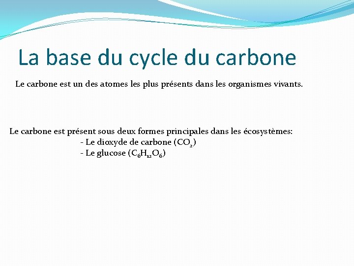 La base du cycle du carbone Le carbone est un des atomes les plus