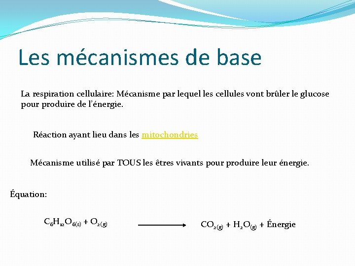 Les mécanismes de base La respiration cellulaire: Mécanisme par lequel les cellules vont brûler