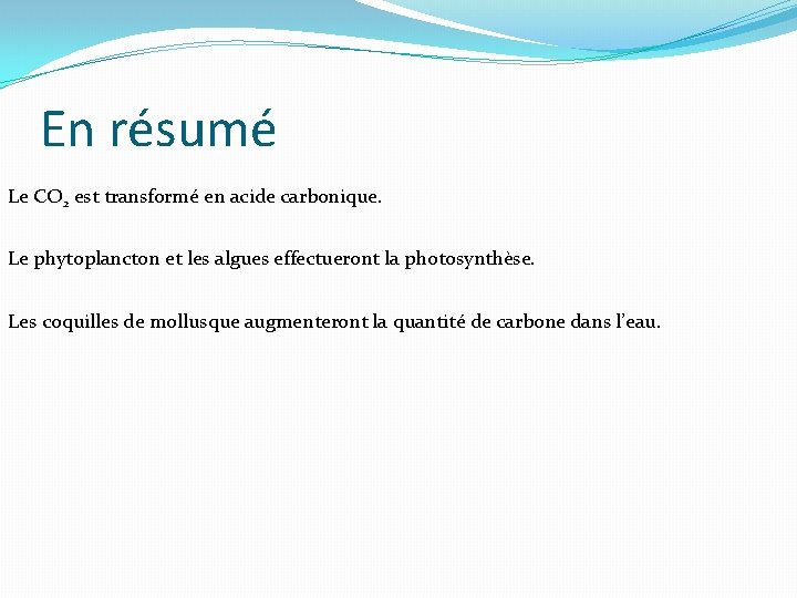 En résumé Le CO 2 est transformé en acide carbonique. Le phytoplancton et les