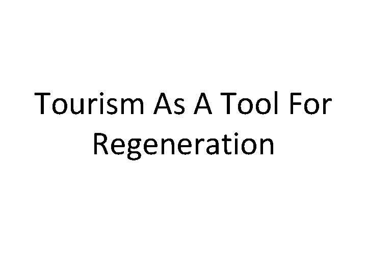 Tourism As A Tool For Regeneration 