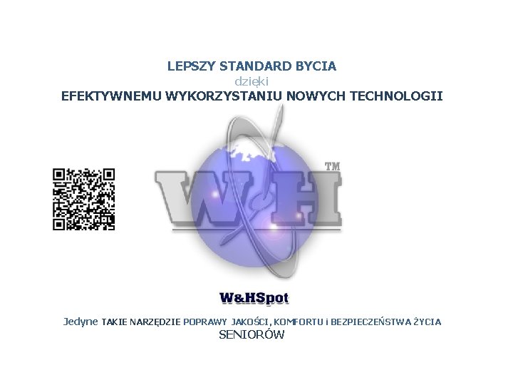 LEPSZY STANDARD BYCIA dzięki EFEKTYWNEMU WYKORZYSTANIU NOWYCH TECHNOLOGII Jedyne TAKIE NARZĘDZIE POPRAWY JAKOŚCI, KOMFORTU