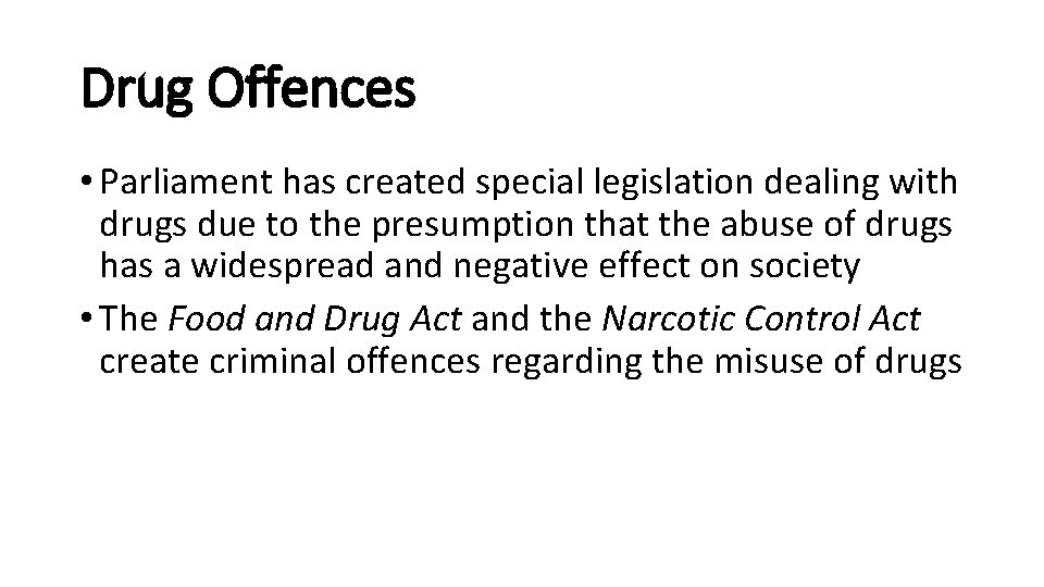 Drug Offences • Parliament has created special legislation dealing with drugs due to the