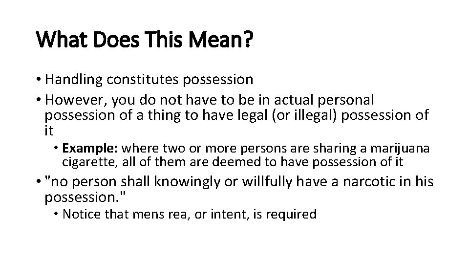 What Does This Mean? • Handling constitutes possession • However, you do not have