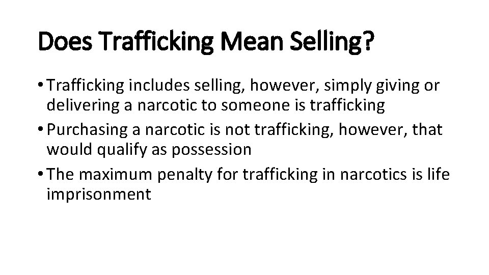 Does Trafficking Mean Selling? • Trafficking includes selling, however, simply giving or delivering a