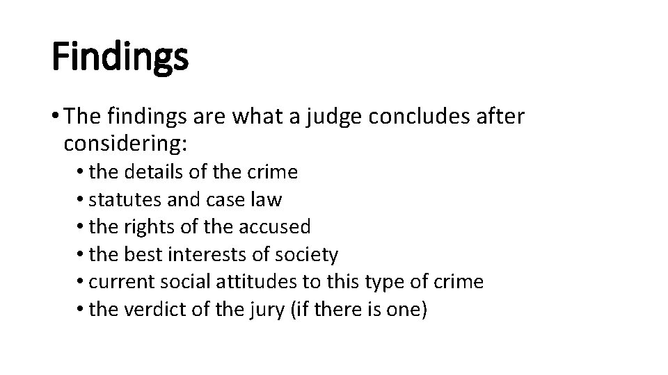Findings • The findings are what a judge concludes after considering: • the details