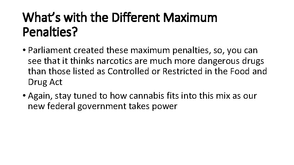 What’s with the Different Maximum Penalties? • Parliament created these maximum penalties, so, you