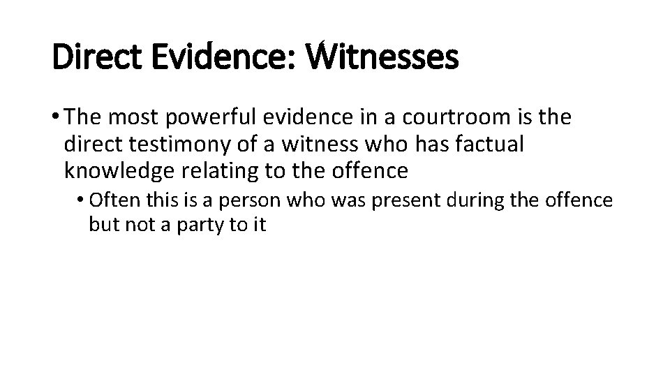 Direct Evidence: Witnesses • The most powerful evidence in a courtroom is the direct