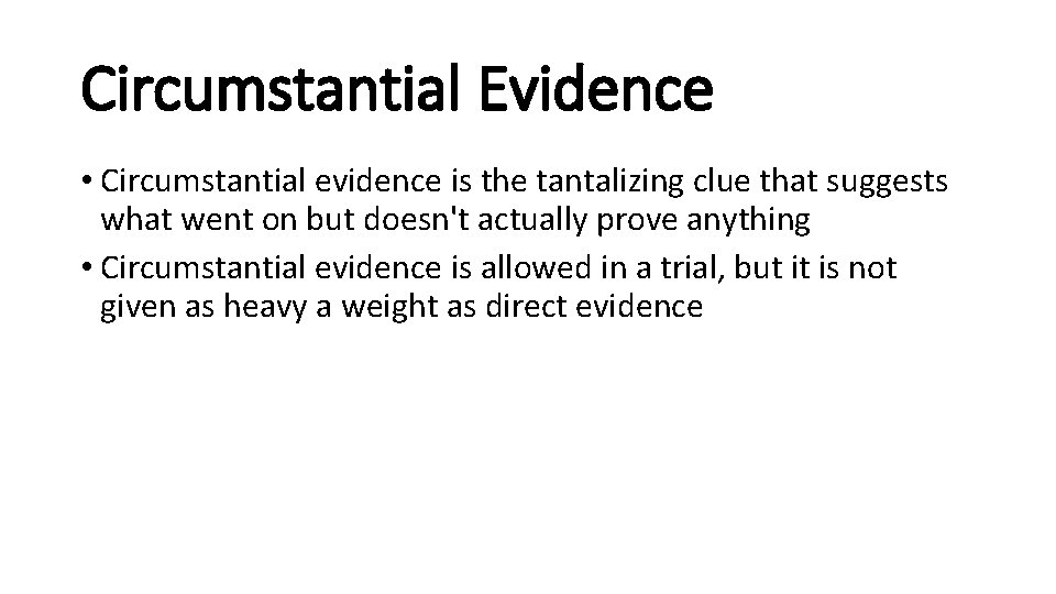 Circumstantial Evidence • Circumstantial evidence is the tantalizing clue that suggests what went on