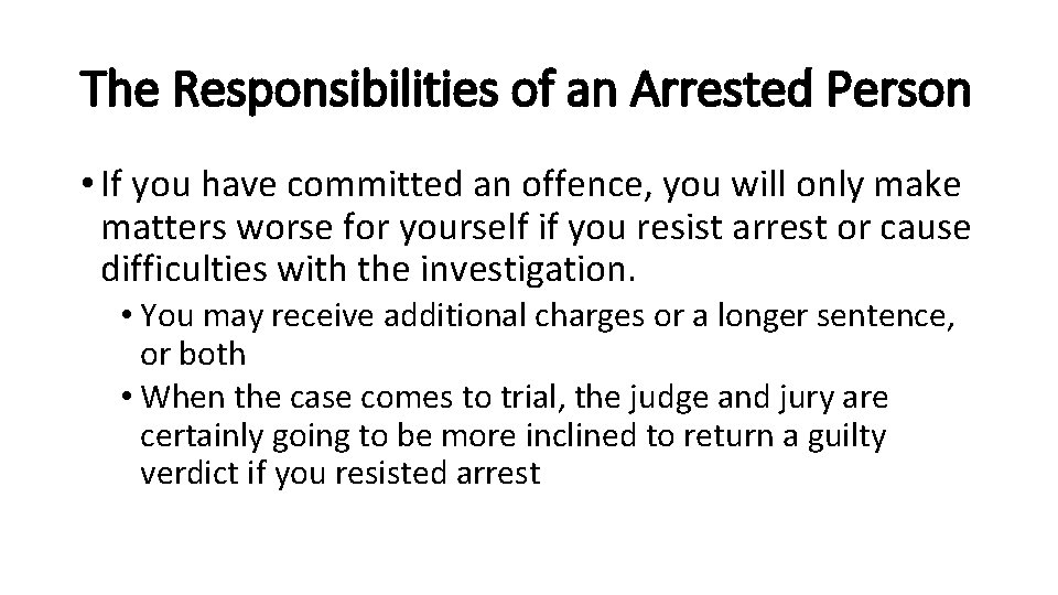 The Responsibilities of an Arrested Person • If you have committed an offence, you